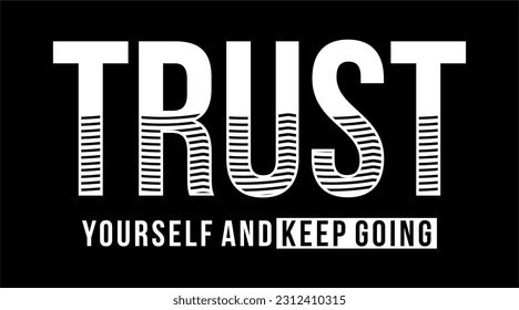 Trust Your Self And Keep Going. Vector design for T-shirts, Cups, Stickers, Custom Tumblers, Custom Caps,
Printables, Pillows, Bags, Sweaters, Jumpers, Hoodies, etc.