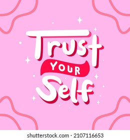 trust your self. Quote. Quotes design. Lettering poster. Inspirational and motivational quotes and sayings about life. Drawing for prints on t-shirts and bags, stationary or poster. Vector