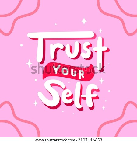 trust your self. Quote. Quotes design. Lettering poster. Inspirational and motivational quotes and sayings about life. Drawing for prints on t-shirts and bags, stationary or poster. Vector
