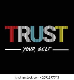 trust your self. typography for t-shirt stamp, tee print, applique, fashion slogan, badge, label clothing, jeans, or other printing products. Vector illustration