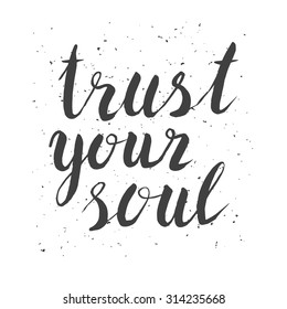 Trust your soul. Hand drawn ink inspiration quote.