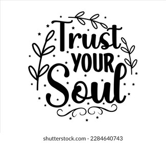 Trust Your Soul Svg Design,Quotes about life, Life quotes,motivational svg for cricut,printable, mugs, wall art, cut file, motivational svg ,positive quote svg
