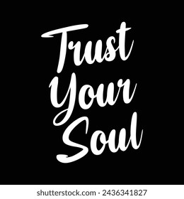 trust your soul text on black background.