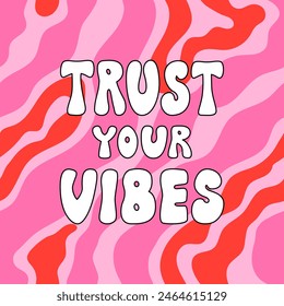 Trust your vibes hand drawn quote on psychedelic wavy background. Vector illustration of lettering on retro groovy style