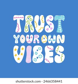 Trust your vibes hand drawn lettering quote. Vector flat illustration of phrase with quirky doodles 