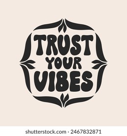 Trust your vibes hand drawn phrase. Vector flat illustration. Retro groovy lettering quote in boho style