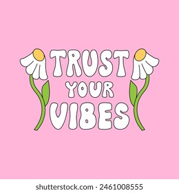 Trust your vibes quote and chamomile flowers. Vector outline illustration of lettering in retro groovy style