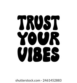 Trust your vibes. Vector flat illustration. Retro groovy lettering quote on isolated background