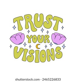 Trust your visions hand drawn quote and pink flowers. Vector symmetry illustration of retro groovy phrase. Lettering in 1970s hippie style
