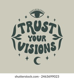 Trust your visions. Vector flat illustration of groovy lettering, eye and moon. Mystical boho poster with hand drawn quote in 1970s hippie style