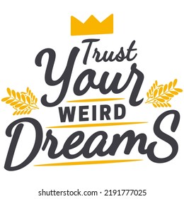 Trust Your Weird Dreams Motivation Typography Quote Design.