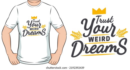 Trust Your Weird Dreams Motivation Typography Quote T-Shirt Design.