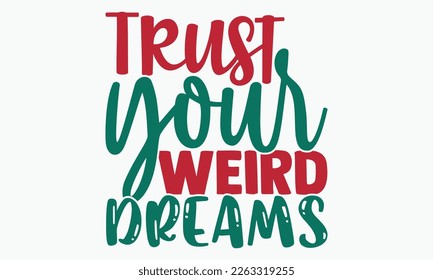 Trust your weird dreams- motivational t-shirt design, Hand drawn lettering phrase, Calligraphy graphic design, White background, SVG Files for Cutting, Silhouette, EPS 10