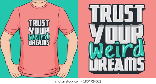 Trust Your Weird Dreams. Unique And Trendy T-Shirt Design.