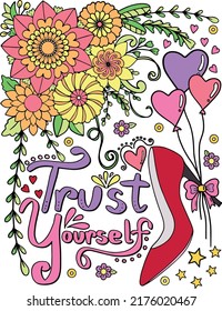 Trust Yourself font with flower and high-heeled shoes elements. Hand drawn with inspiration word. Doodles art for Valentine's day or greeting card. Coloring for adult and kids. Vector Illustration