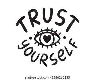 trust yourself Hand drawn doodle lettering phrase or quote. Motivational, inspirational message saying text. Handwritten modern freehand style words and letters isolated for print clipart. Vector