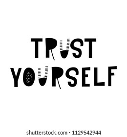 Trust yourself - hand drawn lettering nursery poster. Black and white vector illustration in scandinavian style.