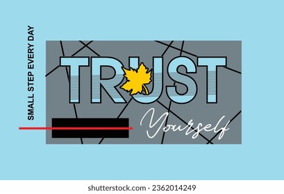 Trust yourself illustration typography vector graphic design with positive slogan for using all types of fashion garments apparel print design and etc 