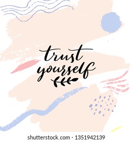 Trust yourself. Inspirational quote, modern calligraphy Motivational saying on abstract pastel texture.