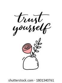 Trust yourself. Inspirational quote on white background with pink flower in vase, modern calligraphy. Minimalism motivational saying