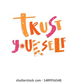 Trust yourself lettering. Positive motivational handwritten vector quote. Scandinavian style colorful inscription isolated on white. T shirt, poster, banner typography design.