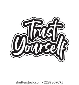 Trust yourself motivational and inspirational lettering text typography t shirt design on white background 
