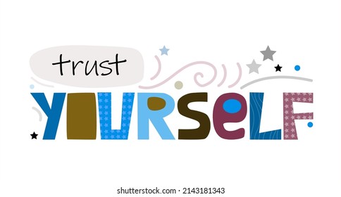 Trust yourself , self esteem vector artistic lettering. Motivational confidence building self worth inspiring phrase. Colourful words. Quotes. Greeting cards in typography graphic design.