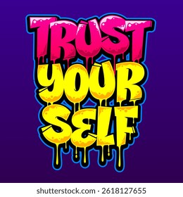 Trust Yourself Trendy Street Art Style dripping graffiti letter yellow color and bubble style, graffiti visual art design vector illustration for poster, print files, tshirt , sublimation design 