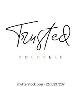 Trusted yourself typography slogan for t shirt printing, tee graphic design. 