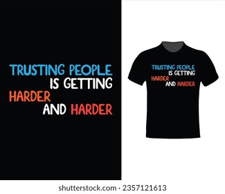 Trusting people is getting harder and harder quotes for t shirt design