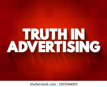 Truth in Advertising - the principle of ensuring that all promotional content, advertisements, and marketing communications are honest and accurate, text concept background