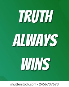 Truth always wins Inspirational and motivational quotes, typography, fashion, art, designs: for prints, posters, cards, t shirt, coffee mug hoodies etc.