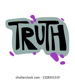 Truth - cartoon hand drawn quote, decorative font, purple, grey spots. Art poster design. Vector illustration with black lettering isolated on white background. Inspiration, positive concept