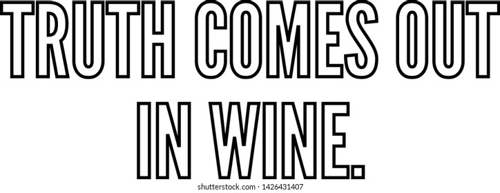 Truth comes out in wine outlined text art