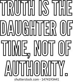 Truth is the daughter of time not of authority