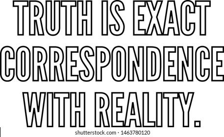 Truth is exact correspondence with reality outlined text art