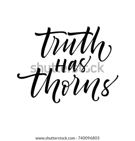 Truth has thorns phrase. Ink illustration. Modern brush calligraphy. Isolated on white background. 