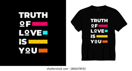 truth of love is you typography t-shirt design. Ready to print for apparel, poster, illustration. Modern, simple, lettering t shirt vector