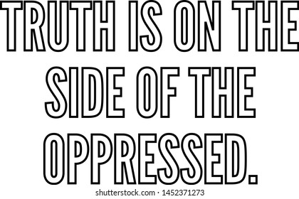 Truth is on the side of the oppressed