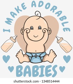 The truth is that I make adorable babies.