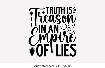 Truth Is Treason In An Empire Of Lies- Porcupine t- shirt design, Handmade calligraphy vector Illustration for prints and bags, posters, cards, greeting card template with typography text eps, Files f