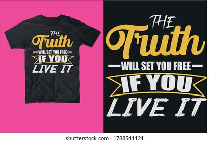 The truth will set you free if you live it-t shirt design