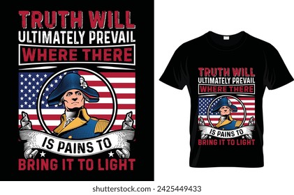 Truth will  ultimately prevail  where there  is pain to  bring it to light  George Washington T-Shirt Design Template