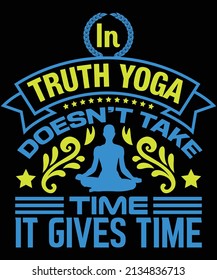In truth yoga does'nt take time it gives time t-shirt design