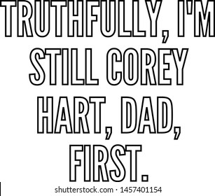 Truthfully I Am Still Corey Hart Dad First