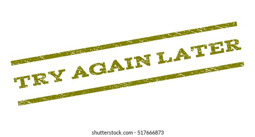 Try Again Later watermark stamp. Text caption between parallel lines with grunge design style. Rubber seal stamp with unclean texture. Vector color ink imprint on a white background.