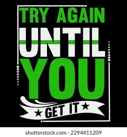 try again until get it t shirt design