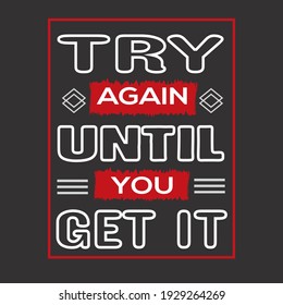 TRY AGAIN UNTIL YOU GET IT. VECTOR T-SHIRT DESIGN 