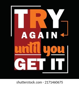 Try Again Until You Get It Motivational Quote. Vintage Typography T- Shirt Vector Apparel Trendy Design Print, Vector, Illustration. Global Swatches. Inspiring creative Gym Motivational Quote .