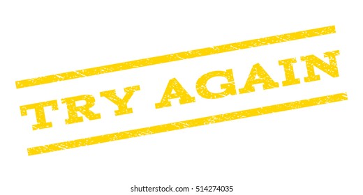 Try Again watermark stamp. Text tag between parallel lines with grunge design style. Rubber seal stamp with dust texture. Vector yellow color ink imprint on a white background.